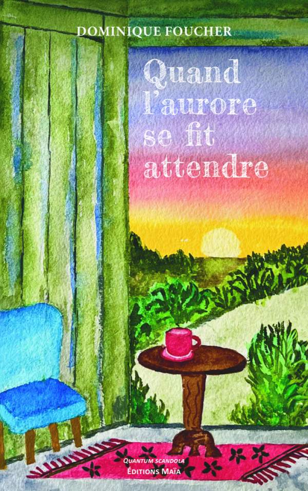 Quand l’aurore se fit attendre de Dominique Foucher, à paraitre prochainement!